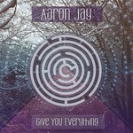 cover: Aaron Jay - Give You Everything