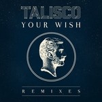 cover: Talisco - Your Wish (remixes)