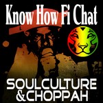 cover: Choppah|Soulculture - Know How Fi Chat