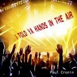 cover: Paul Cronin - I Told Ya Hands In The Air