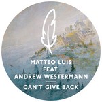 cover: Andrew Westermann|Luis, Matteo - Can't Give Back: Remixes