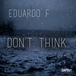 cover: Eduardo F - Don't Think