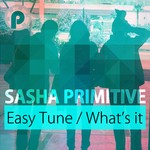 cover: Sasha Primitive - Easy Tune/What's It