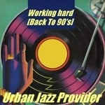 cover: Urban Jazz Provider - Working Hard (Back To 90's)