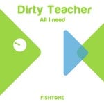 cover: Dirty Teacher - All I Need