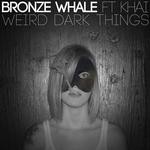 cover: Bronze Whale|Khai - Weird Dark Things