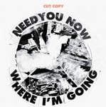 cover: Cut Copy - Need You Now / Where I'm Going