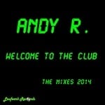 cover: Andy R - Welcome To The Club - The Mixes 2014