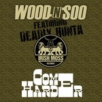 cover: Deadly Hunta|Wood N Soo - Come Harder