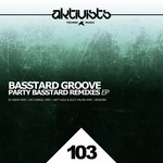 cover: Basstard Groove - Party Basstard (The Remixes)