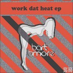 cover: Bart B More - Work Dat Heat - EP