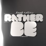 cover: Bank Rollerz - Rather Be