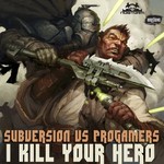 cover: Progamers|Subversion - I Kill Your Hero