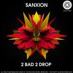 cover: Sanxion - 2 Bad 2 Drop