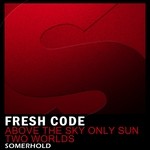 cover: Fresh Code - Above The Sky Only Sun/Two Worlds