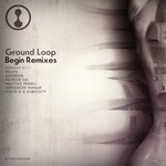 cover: Ground Loop - Begin Remixes