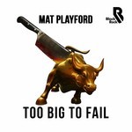 cover: Mat Playford - Too Big To Fail