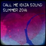 cover: Various - Call Me Ibiza Sound Summer 2014: Only Dance Music Selection For DJs