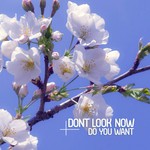 cover: Dont Look Now - Do You Want