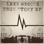 cover: Lexx Groove - True Story EP