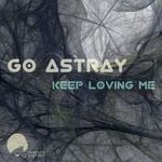 cover: Go Astray - Keep Loving Me