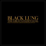 cover: Black Lung - The Great Golden Goal