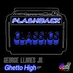 cover: George Llanes Jr - Flashback Classics: Ghetto High EP