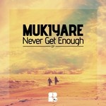 cover: Mukiyare - Never Get Enough