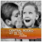 cover: Central Rodeo - Let Me Tell