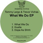 cover: Largo, Tommy|Trevor Vichas - What We Do EP