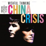 cover: China Crisis - Wishful Thinking: The Very Best Of China Crisis