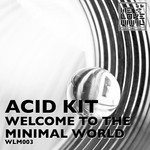 cover: Acid Kit - Welcome To The Minimal World