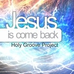 cover: Holy Groove Project - Jesus Is Come Back