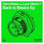 cover: Luca Mauro|Garcynoise - Back To Basics EP