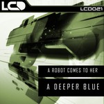 cover: A Robot Comes To Her - A Deeper Blue