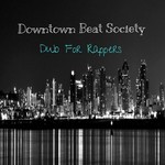 cover: Downtown Beat Society - Dub For Rappers