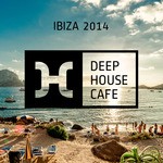 cover: Deep House Cafe - Ibiza 2014