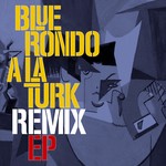 cover: Blue Rondo A La Turk - Blue Rondo A La Turk Remix EP