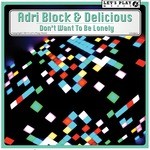 cover: Adri Block|Delicious - Don't Want To Be Lonely