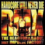 cover: Raoul Meet Impulse Factory|Reactor, The - Hardcore Will Never Die (remixes)