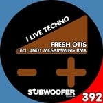 cover: Fresh Otis - I Live Techno