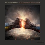 cover: Matthias Springer - Music Sounds Better Than War