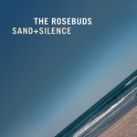 cover: The Rosebuds - Sand + Silence