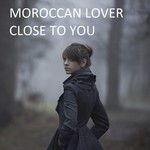 cover: Moroccan Lover - Close To You