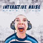 cover: Interactive Noise - Share It Loud