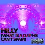 cover: Hilly - What Is A DJ If He Can't Spam