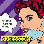 cover: Obsession - Believe (the Matt Pop mixes)