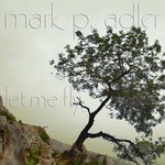 cover: Mark P Adler - Let Me Fly