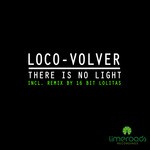 cover: Loco-volver - There Is No Light