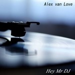 cover: Alex Van Love - Hey Mr DJ